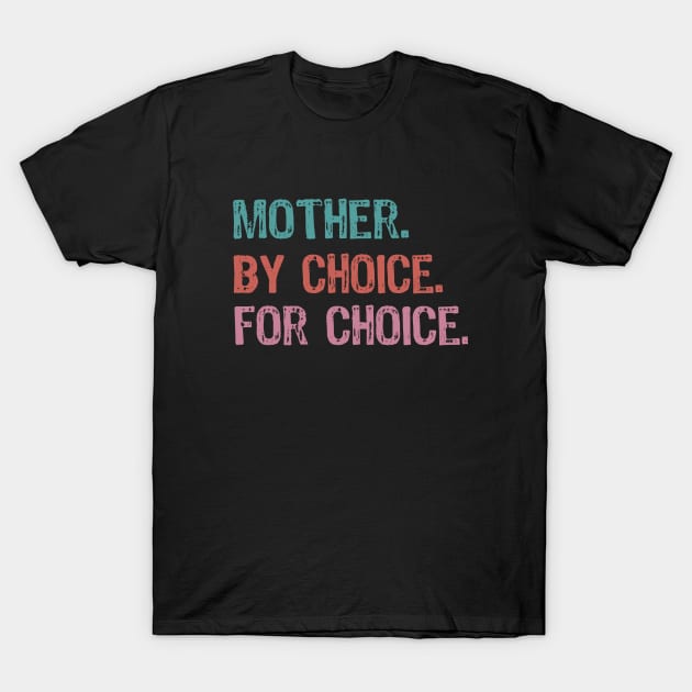 Mother By Choice For Choice Pro Choice T-Shirt by Yasna